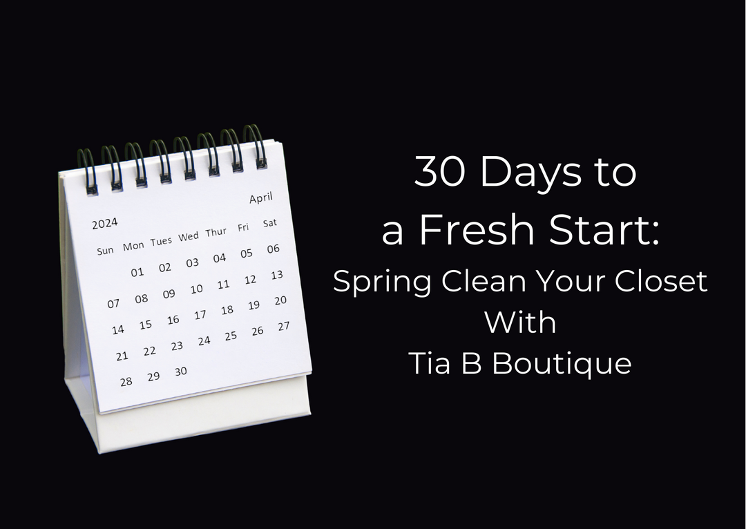 30 Days to a Fresh Start: Spring Clean Your Closet with Tia B Boutique